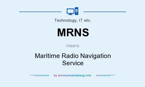 What does MRNS mean? It stands for Maritime Radio Navigation Service