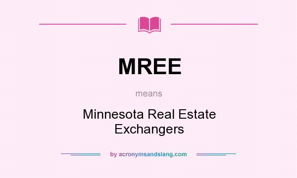 What does MREE mean? It stands for Minnesota Real Estate Exchangers