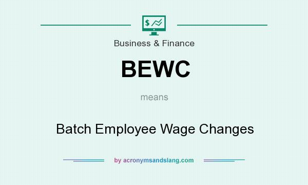What does BEWC mean? It stands for Batch Employee Wage Changes