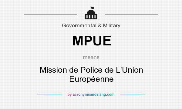 What does MPUE mean? It stands for Mission de Police de L`Union Européenne