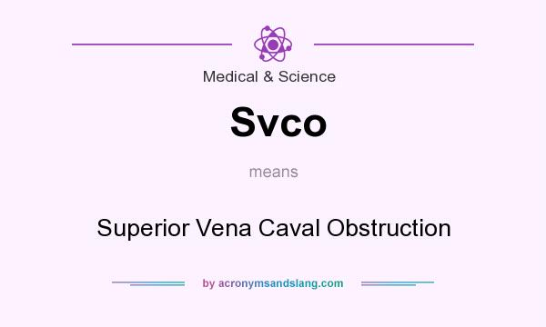 What does Svco mean? It stands for Superior Vena Caval Obstruction