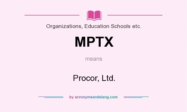 What does MPTX mean? It stands for Procor, Ltd.