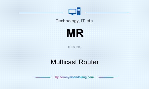 What does MR mean? It stands for Multicast Router