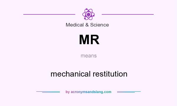 What does MR mean? It stands for mechanical restitution
