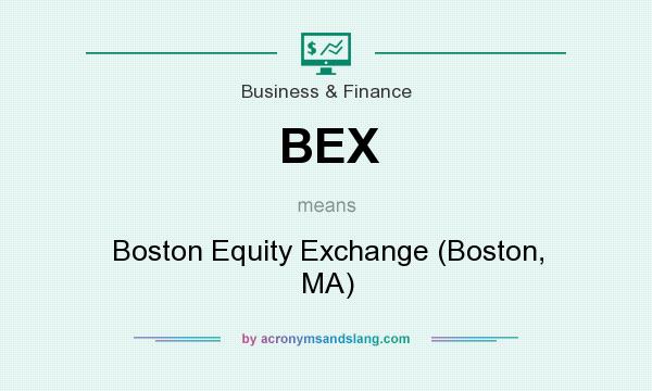 What does BEX mean? It stands for Boston Equity Exchange (Boston, MA)