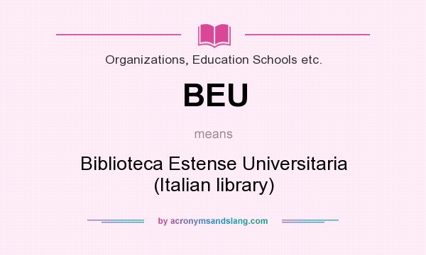 What does BEU mean? It stands for Biblioteca Estense Universitaria (Italian library)