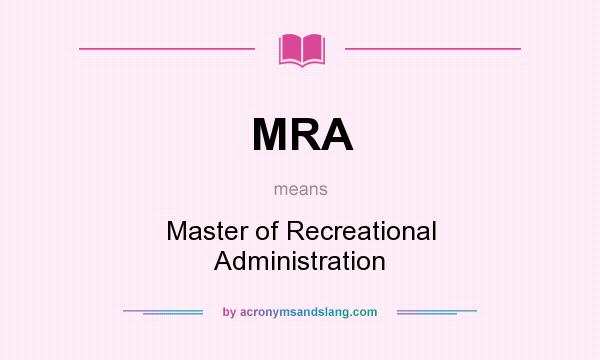 What does MRA mean? It stands for Master of Recreational Administration