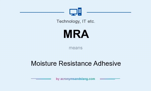 What does MRA mean? It stands for Moisture Resistance Adhesive