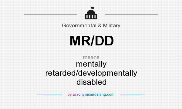 What does MR/DD mean? It stands for mentally retarded/developmentally disabled