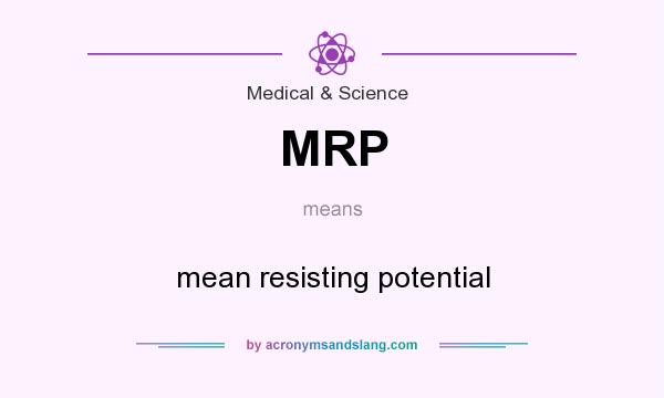 What does MRP mean? It stands for mean resisting potential