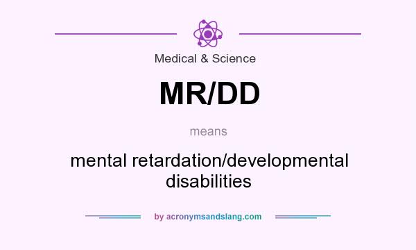 What does MR/DD mean? It stands for mental retardation/developmental disabilities