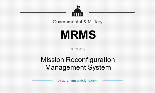 What does MRMS mean? It stands for Mission Reconfiguration Management System