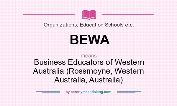 What does BEWA mean? It stands for Business Educators of Western Australia (Rossmoyne, Western Australia, Australia)