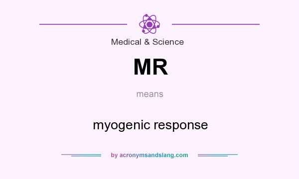 What does MR mean? It stands for myogenic response