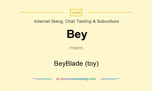 What does Bey mean? It stands for BeyBlade (toy)