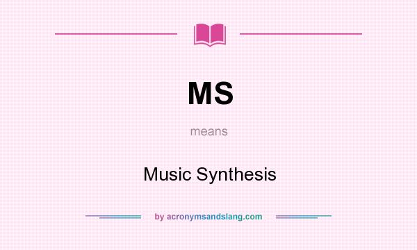 What does MS mean? It stands for Music Synthesis
