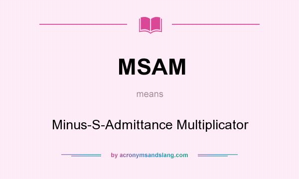 What does MSAM mean? It stands for Minus-S-Admittance Multiplicator