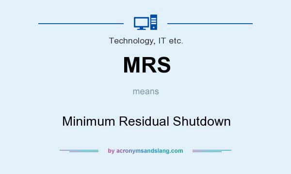 What does MRS mean? It stands for Minimum Residual Shutdown