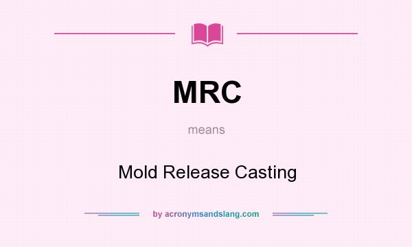 What does MRC mean? It stands for Mold Release Casting