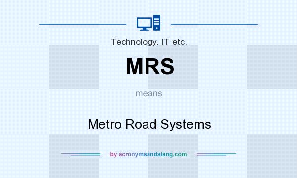 What does MRS mean? It stands for Metro Road Systems
