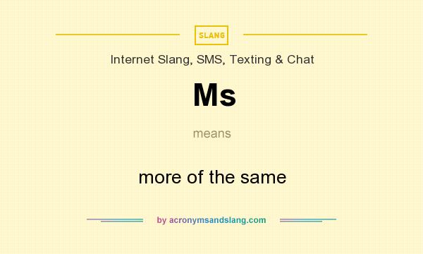 What does Ms mean? It stands for more of the same