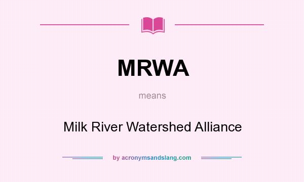 What does MRWA mean? It stands for Milk River Watershed Alliance
