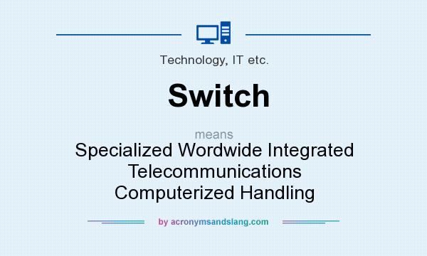 What does Switch mean? It stands for Specialized Wordwide Integrated Telecommunications Computerized Handling