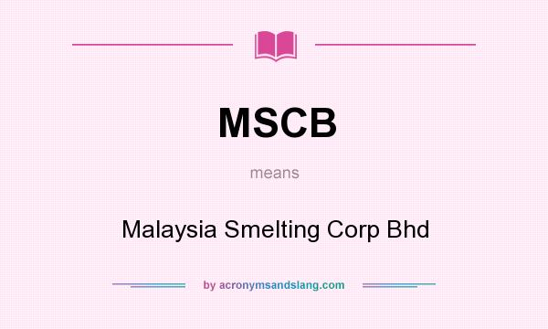 What does MSCB mean? It stands for Malaysia Smelting Corp Bhd