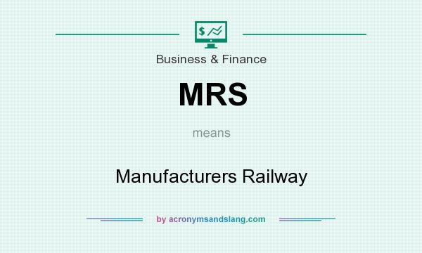What does MRS mean? It stands for Manufacturers Railway