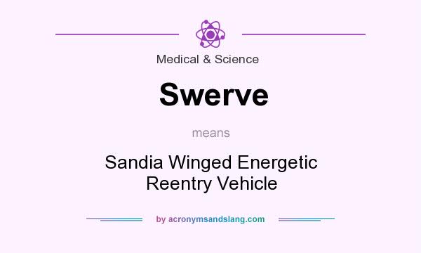What does Swerve mean? It stands for Sandia Winged Energetic Reentry Vehicle