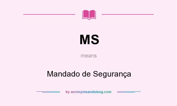 What does MS mean? It stands for Mandado de Segurança