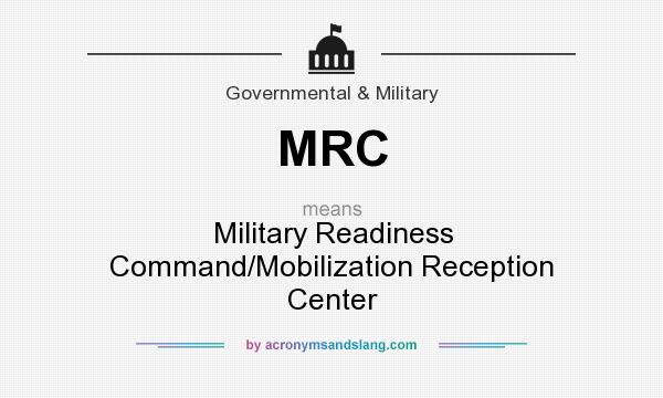 What does MRC mean? It stands for Military Readiness Command/Mobilization Reception Center