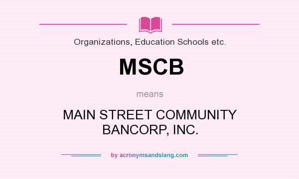What does MSCB mean? It stands for MAIN STREET COMMUNITY BANCORP, INC.