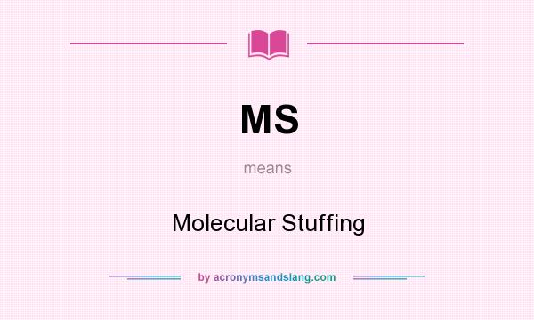 What does MS mean? It stands for Molecular Stuffing
