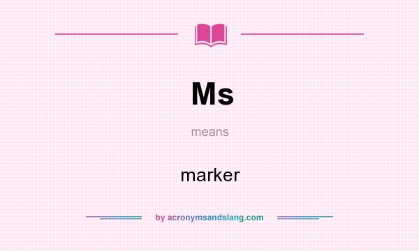 What does Ms mean? It stands for marker