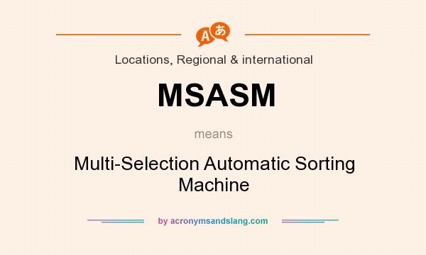 What does MSASM mean? It stands for Multi-Selection Automatic Sorting Machine