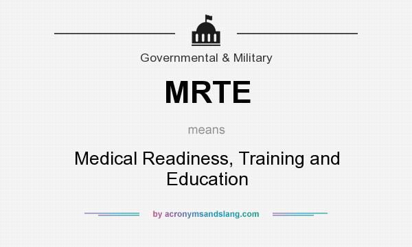 What does MRTE mean? It stands for Medical Readiness, Training and Education