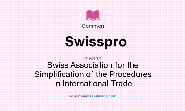 What does Swisspro mean? It stands for Swiss Association for the Simplification of the Procedures in International Trade