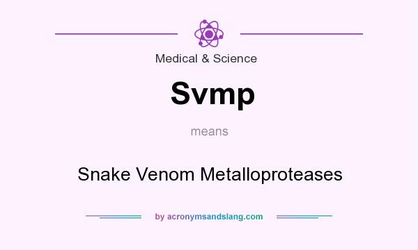 What does Svmp mean? It stands for Snake Venom Metalloproteases