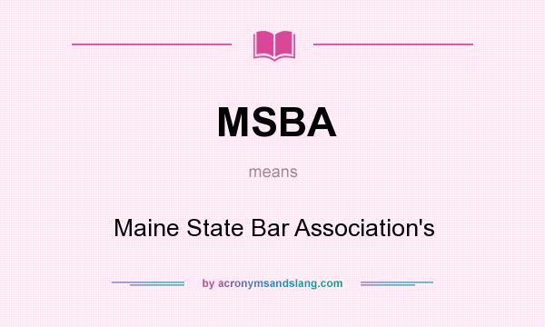 What does MSBA mean? It stands for Maine State Bar Association`s