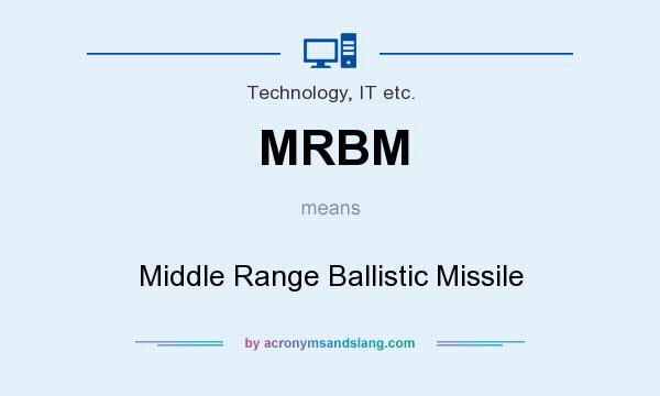 What does MRBM mean? It stands for Middle Range Ballistic Missile