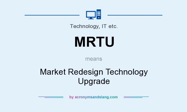 What does MRTU mean? It stands for Market Redesign Technology Upgrade