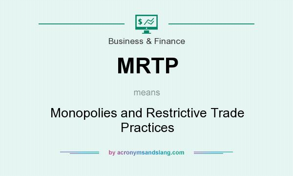 What does MRTP mean? It stands for Monopolies and Restrictive Trade Practices