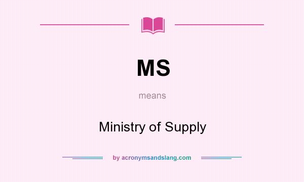 What does MS mean? It stands for Ministry of Supply
