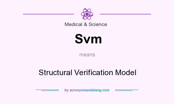 What does Svm mean? It stands for Structural Verification Model