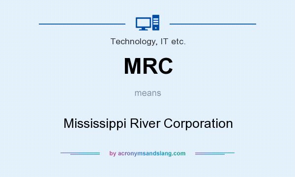 What does MRC mean? It stands for Mississippi River Corporation