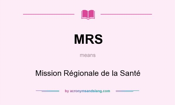 What does MRS mean? It stands for Mission Régionale de la Santé