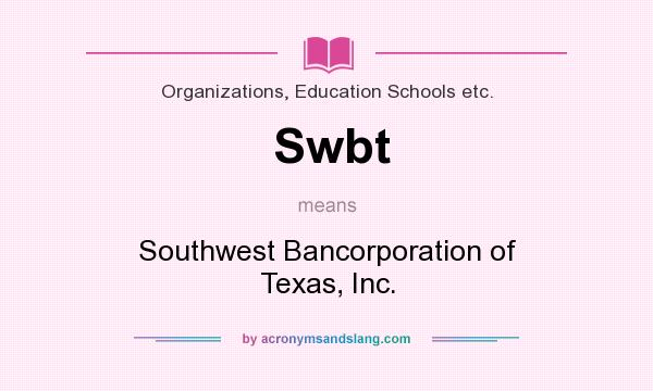 What does Swbt mean? It stands for Southwest Bancorporation of Texas, Inc.