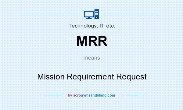 What does MRR mean? It stands for Mission Requirement Request