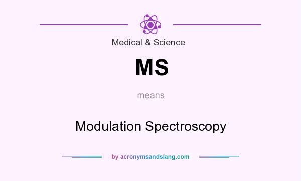 What does MS mean? It stands for Modulation Spectroscopy